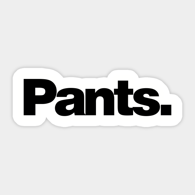 pants Pants Sticker TeePublic